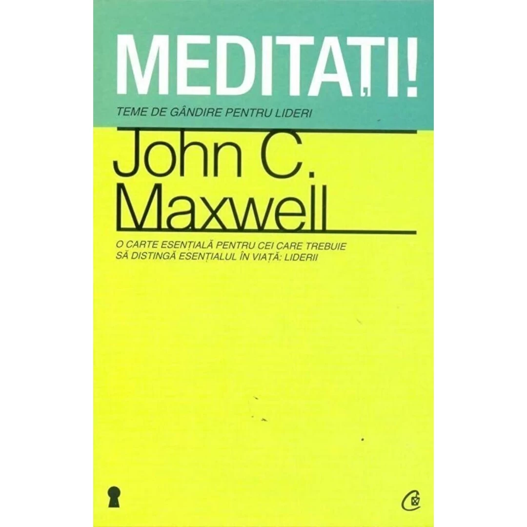 Meditati! Teme de gandire pentru lideri - John C. Maxwell - 