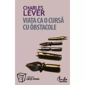 Viata ca o cursa cu obstacole - Charles Lever - 
