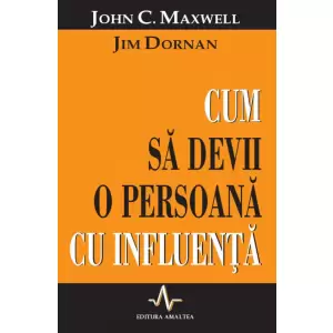 Cum sa devii o persoana cu influenta - John Maxwell, Jim Dornan - 