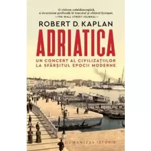 Adriatica, Robert D. Kaplan - Editura Humanitas - 