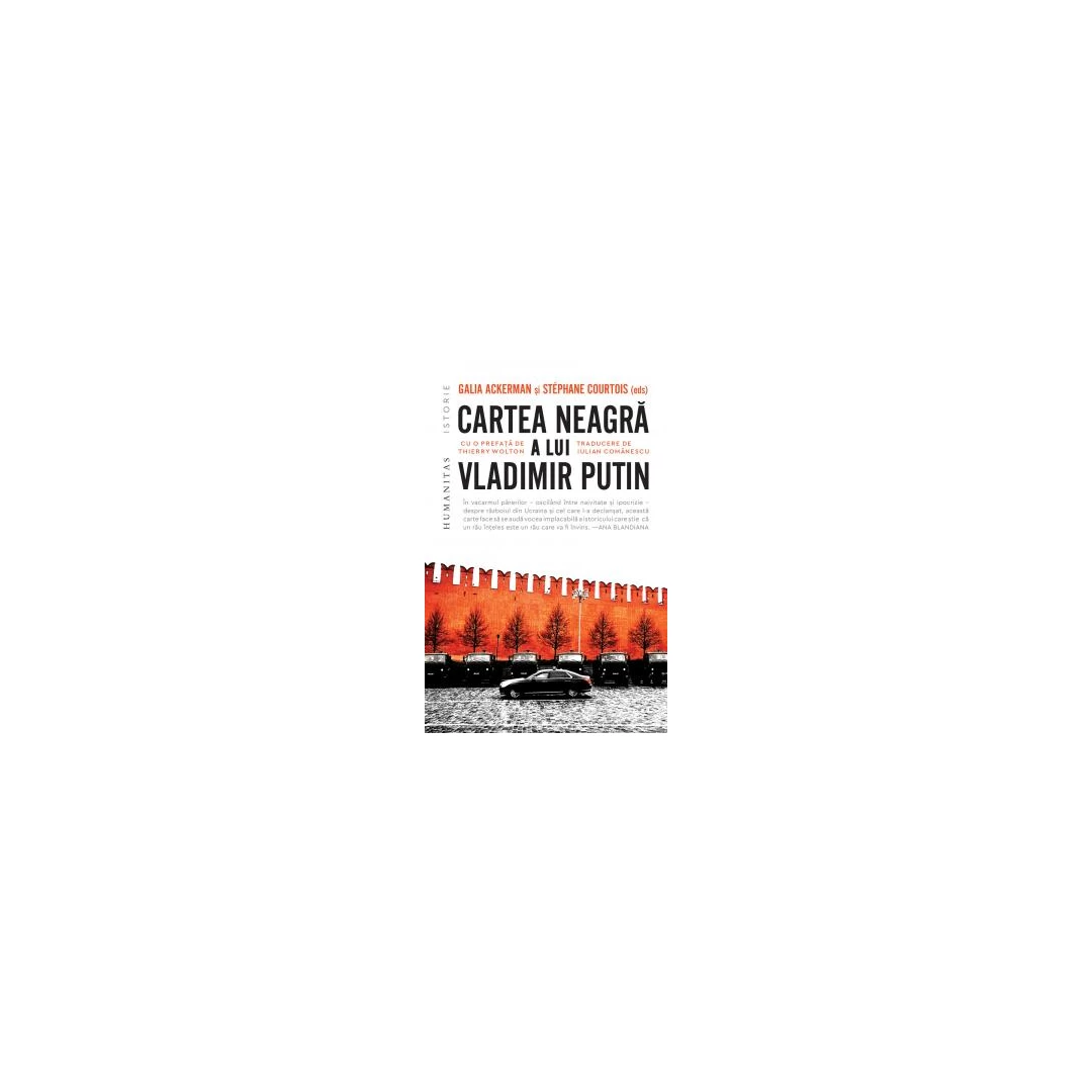 Cartea Neagra A Lui Vladimir Putin, Galia Ackerman,   Stephane Courtois - Editura Humanitas - 
