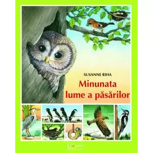Minunata Lume A Pasarilor, Susanne Riha - Editura Univers Enciclopedic - 