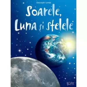 Soarele, Luna Si Stelele, Usborne Books - Editura Univers Enciclopedic - 