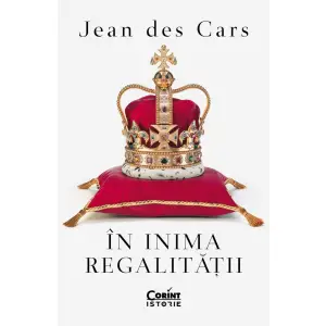 In Inima Regalitatii, Jean Des Cars - Editura Corint - 