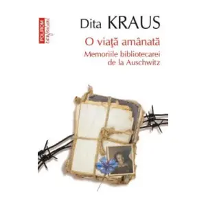 O Viata Amanata. Memoriile Bibliotecarei De La Auschwitz Confesiuni Top 10, Dita Kraus - Editura Polirom - 